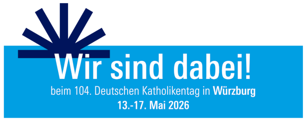 Wir sind dabei beim 104. Deutschen Katholikentag in Würzburg vom 13. bis 17. Mai 2026